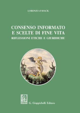 Consenso informato e scelte di fine vita. Riflessioni etiche e giuridiche Lorenzo D'Avack