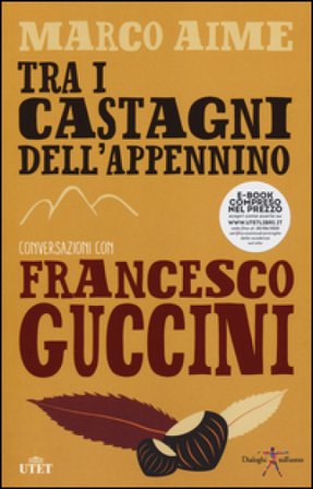 Tra i castagni dell'Appennino. Conversazioni con Francesco Guccini. Con e-book Francesco Guccini