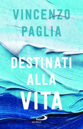 Destinati alla vita Vincenzo Paglia