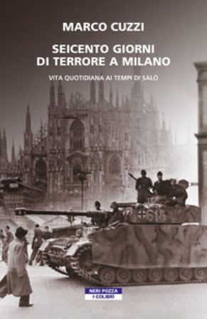 Seicento giorni di terrore a Milano. Vita quotidiana ai tempi di Salò Marco Cuzzi