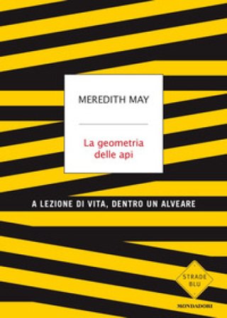 La geometria delle api. A lezione di vita, dentro un alveare Meredith May