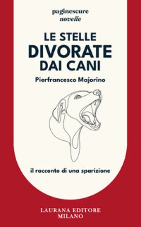 Le stelle divorate dai cani. Il racconto di una sparizione Pierfrancesco Majorino