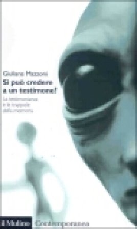 Si può credere a un testimone? La testimonianza e le trappole della memoria Giuliana Mazzoni