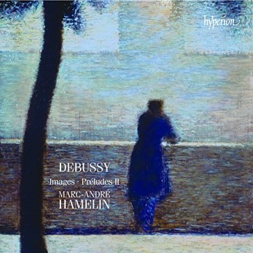 Debussy: images - preludes ii MARC-ANDRE HAMELIN