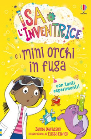 Isa l'inventrice e i mini orchi in fuga. Ediz. a colori Zanna Davidson