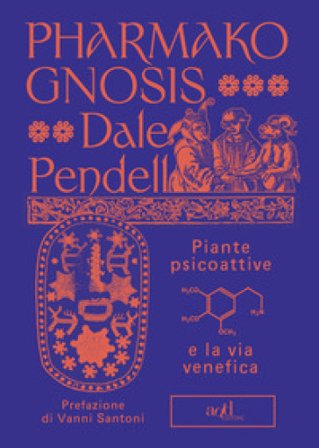 Pharmako gnosis. Piante psicoattive e la via venefica Dale Pendell