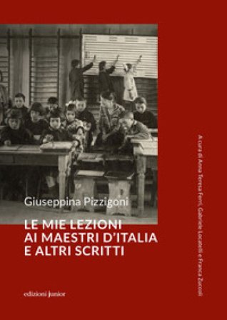 Le mie lezioni ai maestri d'Italia e altri scritti Giuseppina Pizzigoni