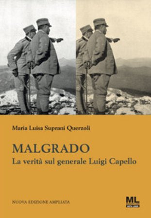 Malgrado. La verità sul generale Luigi Capello Maria Luisa Suprani Querzoli