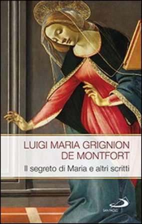 Il segreto di Maria e altri scritti Louis-Marie (santo) Grignion de Montfort