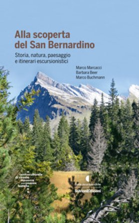Alla scoperta del San Bernardino. Storia, natura, paesaggio e itinerari escursionistici Marco Buchmann