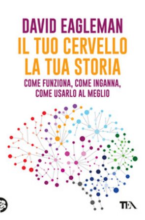 Il tuo cervello, la tua storia David Eagleman