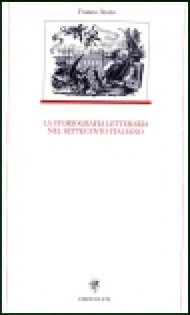 La storiografia letteraria nel Settecento italiano. Per le Scuole superiori Franco Arato