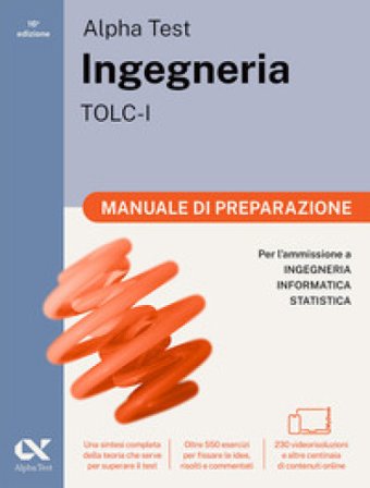 Alpha Test. Ingegneria. TOLC-I. Manuale di preparazione. Per l'ammissione a Ingegneria, Informatica e Statistica. Ediz. MyDesk. Con Contenuto digitale