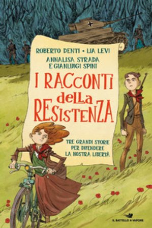 I racconti della Resistenza. Tre grandi storie per difendere la nostra libertà Roberto Denti