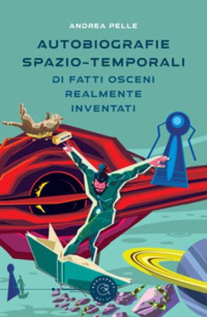 Autobiografie spazio-temporali di fatti osceni realmente inventati Andrea Pelle