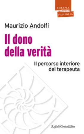 Il dono della verità. Il percorso interiore del terapeuta Maurizio Andolfi