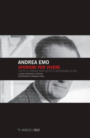 Aforismi per vivere. Tutte le parole non dette si ricordano di noi Andrea Emo