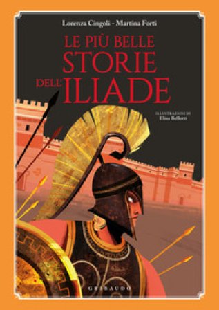 Le più belle storie dell'Iliade Lorenza Cingoli