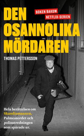 Den osannolika mördaren : hela berättelsen om Skandiamannen, Palmemordet och polisutredningen som spårade ur - Bok av Thomas Pettersson - Pocket