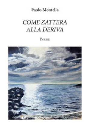 Come zattera alla deriva. Ediz. integrale Paolo Montella