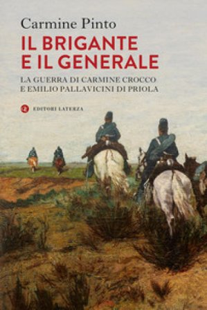 Il brigante e il generale. La guerra di Carmine Crocco e Emilio Pallavicini di Priola Carmine Pinto