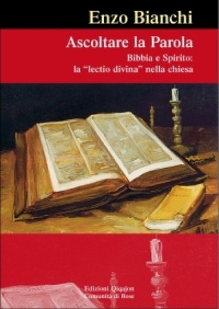 Ascoltare la parola. Bibbia e spirito: la lectio divina nella Chiesa Enzo Bianchi