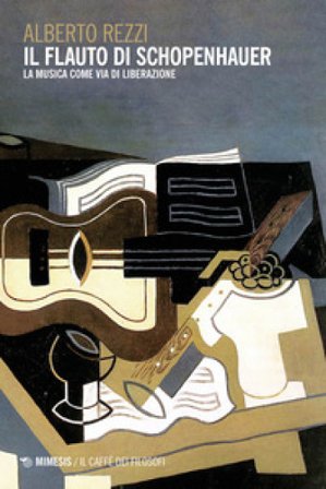 Il flauto di Schopenhauer. La musica come via di liberazione Alberto Rezzi