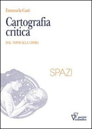 Cartografia critica. Dal topos alla chora Emanuela Casti
