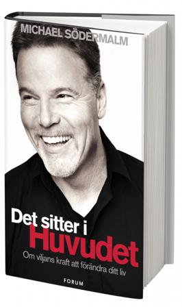 Det sitter i huvudet : om viljans kraft att förändra ditt liv - Bok av Michael Södermalm - Inbunden