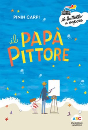 Il papà pittore. Ediz. a colori Pinin Carpi