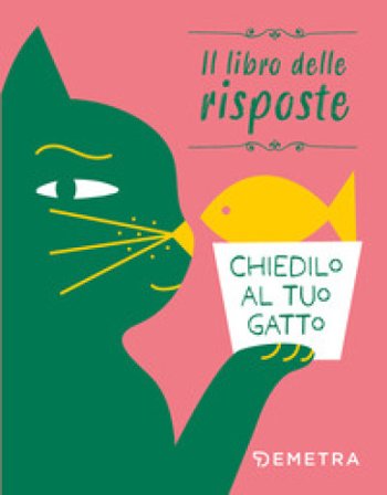 Chiedilo al tuo gatto. Il libro delle risposte. Ediz. a colori