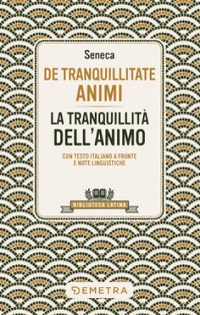 De tranquillitate animi. La tranquillità dell'anima. Testo latino a fronte Lucio Anneo Seneca