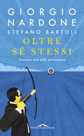 Oltre sé stessi. Scienza e arte della performance Giorgio Nardone