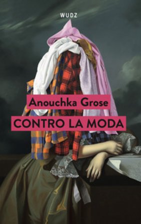 Contro la moda Anouchka Grose