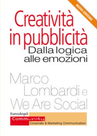 Creatività in pubblicità. Dalla logica alle emozioni Marco Lombardi
