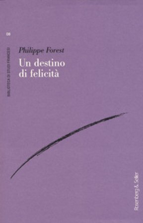 Un destino di felicità Philippe Forest