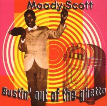 Bustin out of the ghetto MOODY SCOTT