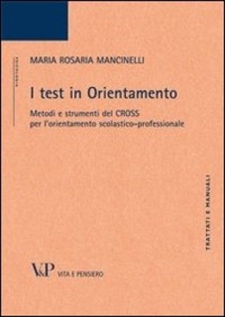 I test in orientamento. Metodi e strumenti del CROSS per l'orientamento scolastico professionale Maria Rosaria Mancinelli