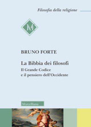 La Bibbia dei filosofi. Il Grande Codice e il pensiero dell'Occidente Bruno Forte
