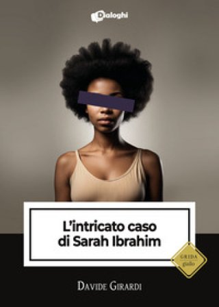 L'intricato caso di Sarah Ibrahim Davide Girardi