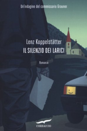 Il silenzio dei larici. Un'indagine del commissario Grauner Lenz Koppelstätter
