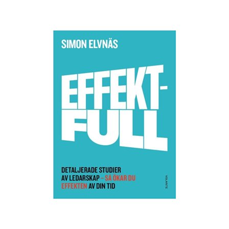 Effektfull : detaljerade studier av ledarskap - så ökar du effekten av din tid (bok, flexband)