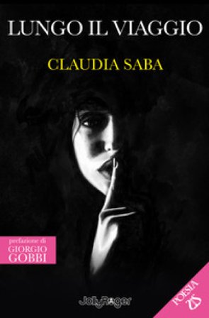 Lungo il viaggio. Con Segnalibro Claudia Saba