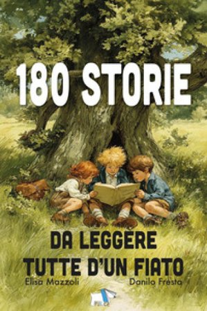 180 storie da leggere tutte d'un fiato. Ediz. a colori Elisa Mazzoli