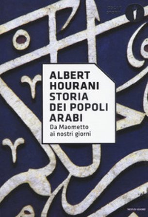 Storia dei popoli arabi. Da Maometto ai nostri giorni Albert Hourani
