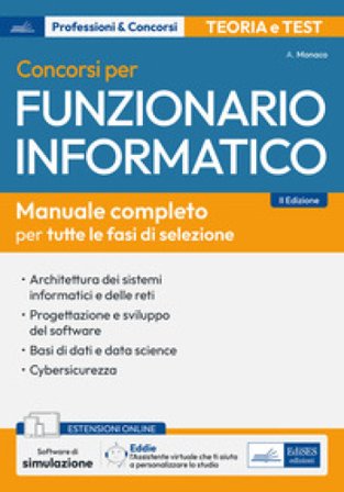 Concorsi per funzionario informatico. Manuale completo per tutte le fasi di selezione. Con assistente virtuale e software di simulazione Andrea Monaco
