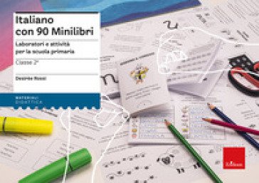 Italiano con 90 minilibri. Classe 2. Laboratori e attività per la scuola primaria Desirèe Rossi