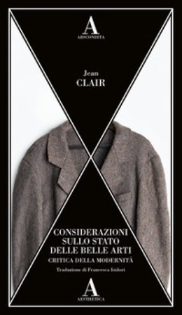 Considerazioni sullo stato delle belle arti. Critica della modernità Jean Clair