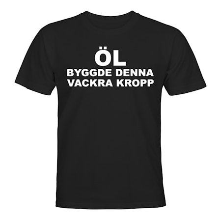 Öl Byggde Denna Vackra Kropp - T-SHIRT - HERR