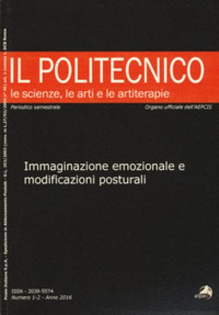 Il Politecnico. Le scienze, le arti e le artiterapie (2016). Vol. 1-2: Immaginazione emozionale e modificazioni posturali G. Persico